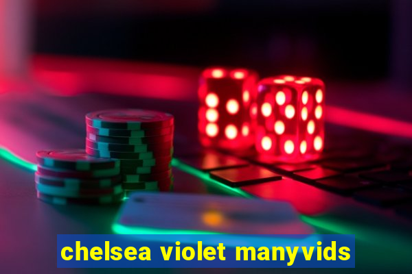 chelsea violet manyvids